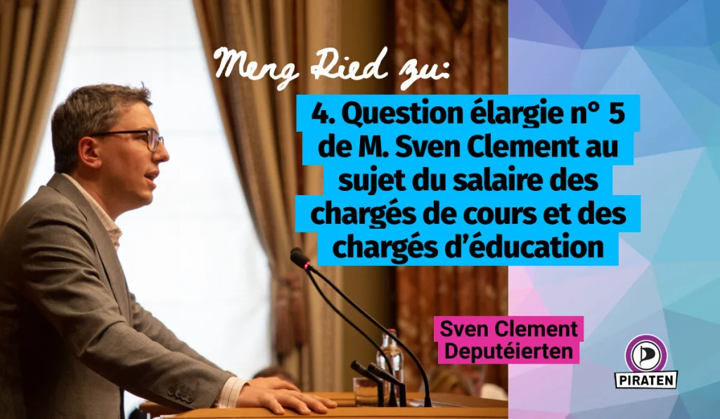 Header for 4. Question élargie n° 5 de M. Sven Clement au sujet du salaire des chargés de cours et des chargés d’éducation