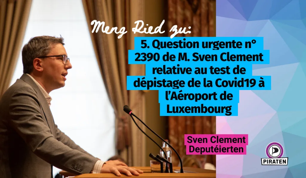 Header for 5. Question urgente n° 2390 de M. Sven Clement relative au test de dépistage de la Covid19 à l’Aéroport de Luxembourg